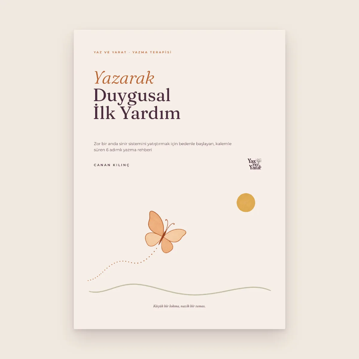 Yazarak Duygusal İlk Yardım 1 Yazarak Duygusal İlk Yardım kitapçığının kapağı: krem zemin üzerinde uçan bir kelebek ve güneş